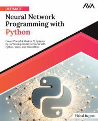 Title: Ultimate Neural Network Programming with Python, Author: Vishal Rajput