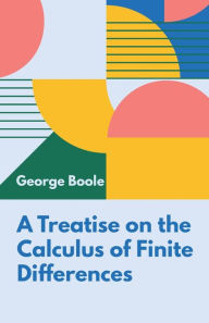 Title: A Treatise on the Calculus of Finite Differences, Author: George Boole