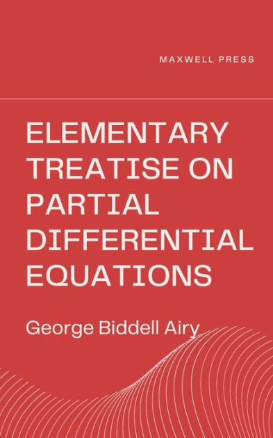 Elementary Treatise on Partial Differential Equations by George Biddell ...