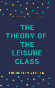 Title: The Theory of the Leisure Class, Author: Thorstein Veblen