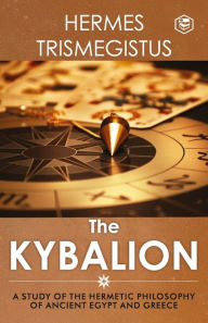 Title: The Kybalion: A Study of The Hermetic Philosophy of Ancient Egypt and Greece, Author: Three Initiates
