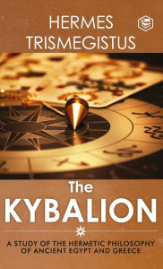 Title: The Kybalion: A Study of The Hermetic Philosophy of Ancient Egypt and Greece, Author: Three Initiates