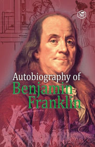 Title: Autobiography of Benjamin Franklin, Author: Benjamin Franklin