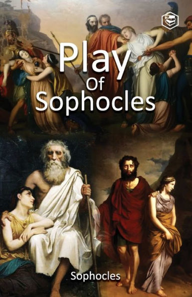 Plays of Sophocles: Oedipus the King; at Colonus; Antigone