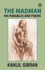 Title: The Madman: His Parables and Poems, Author: Kahlil Gibran