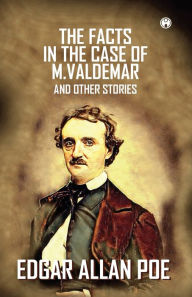 Title: The Facts In The Case Of M. Valdemar And Other Stories, Author: Edgar Allan Poe