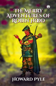 Title: The Merry Adventures of Robin Hood, Author: Howard Pyle