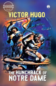 Title: The Hunchback of Notre Dame (Notre-Dame De Paris), Author: Victor Hugo