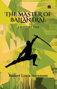 Title: The Master of Ballantrae -A Winter's Tale, Author: Robert Louis Stevenson