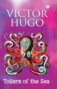 Title: Toilers of the Sea (unabridged), Author: Victor Hugo