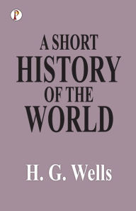 Title: A Short History of the World, Author: H. G. Wells