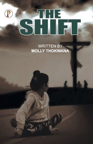 Title: The Shift, Author: Molly Thokwana