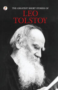 Title: The Greatest Short Stories of Leo Tolstoy, Author: Leo Tolstoy