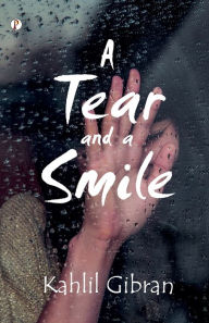 Title: A Tear and a Smile, Author: Kahlil Gibran