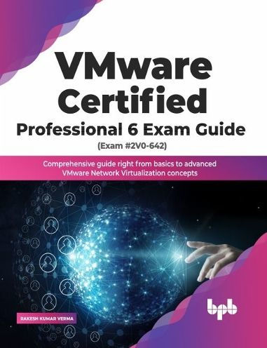 VMware Certified Professional 6 Exam guide (Exam #2V0-642): Comprehensive right from basics to advanced Network Virtualization concepts (English Edition)