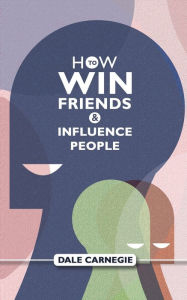 Title: How To Win Friends And Influence People: Dale Carnegie's Self Help Guide, Author: Dale Carnegie