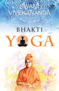 Title: Bhakti Yoga, Author: Swami Vivekananda