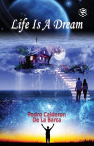 Title: Life Is a Dream, Author: Pedro Calderon de la Barca