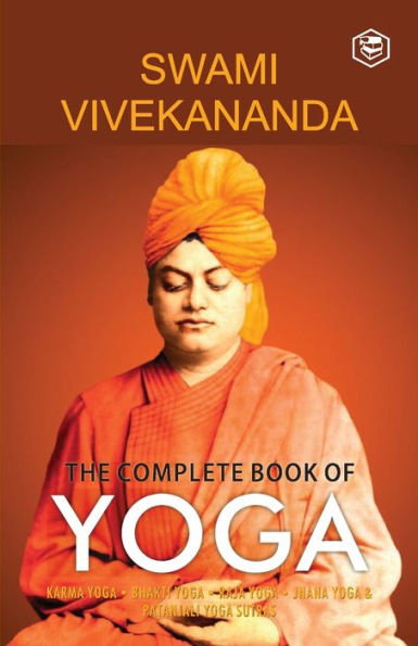 The Complete Book of Yoga: Karma Yoga, Bhakti Raja Jnana Yoga