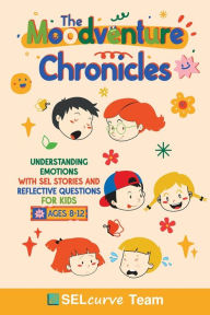 Title: The Moodventure Chronicles: Understanding Emotions with SEL Stories and Reflective Questions for Kids, Author: U D Narkhede