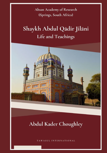 Shaykh Abdul Qādir Jilāni Life and Teachings