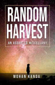 Title: Random Harvest: An Assorted Miscellany, Author: Mohan Kanda