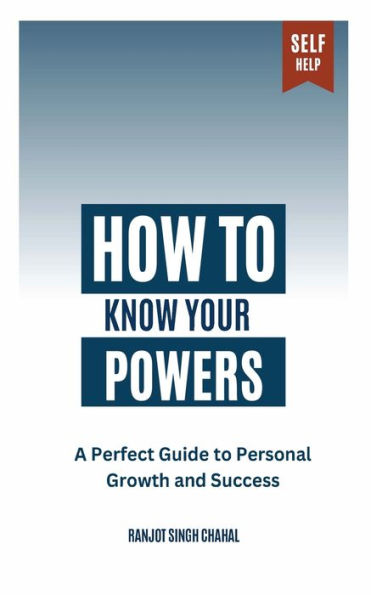 How to Know Your Powers: A Perfect Guide Personal Growth and Success