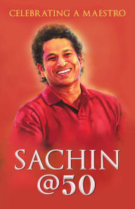 Title: Sachin @ 50: Celebrating a Maestro, Author: Boria Majumdar