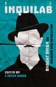 Title: Inquilab: Bhagat Singh on Religion and Revolution, Author: Syed Irfan Habib