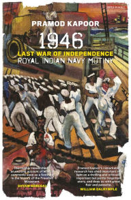 Title: 1946 Royal Indian Navy Mutiny: Last War of Independence, Author: Pramod Kapoor