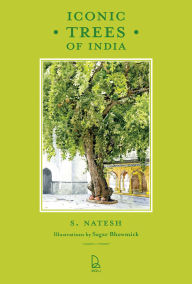 Title: Iconic Trees of India: 75 Natural Wonders, Author: S. Natesh