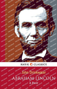 Title: Abraham Lincoln, Author: John Drinkwater