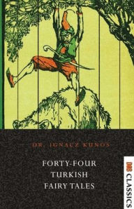Title: Forty-four Turkish Fairy Tales, Author: Ignacz Kunos