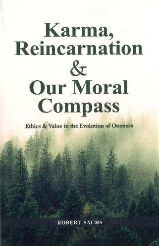 Karma, Reincarnation & Our Moral Compass: Ethics & Value in the Evolution of Oneness