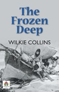 Title: The Frozen Deep, Author: Wilkie Collins