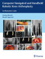 Computer Navigated and Handheld Robotic Knee Arthroplasty: An Illustrative Guide