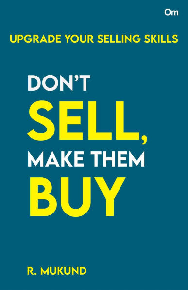 Don't Sell Make them Buy: Upgrade Your Selling Skills