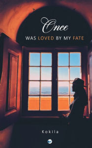 Title: Once, was loved by my fate, Author: kokila kokila