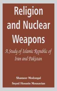 Religion and Nuclear Weapons: A Study of Islamic Republic of Iran and Pakistan