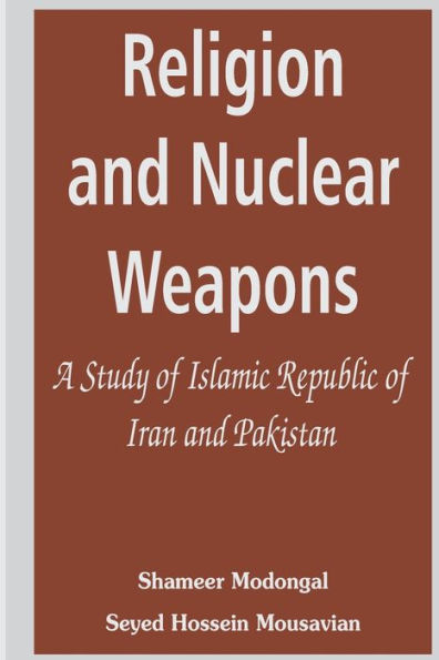 Religion and Nuclear Weapons: A Study of Islamic Republic Iran Pakistan