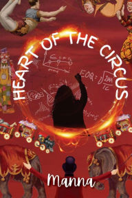 Title: Heart of the Circus, Author: Manna Abraham