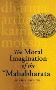 Title: The Moral Imagination of the Mahabharata, Author: Nikhil Govind