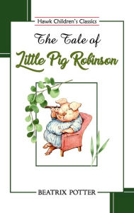 Title: The Tale of Little Pig Robinson, Author: Beatrix Potter
