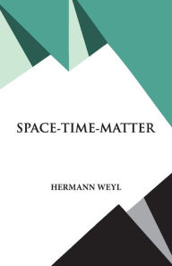 Title: Space- Time- Matter, Author: Hermann Weyl