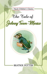 Title: The Tale of Johnny Town-Mouse, Author: Beatrix Potter