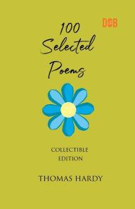 Title: 100 Selected Poems, Thomas Hardy, Author: Thomas Hardy
