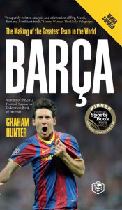 Title: Barca: The Making of the Greatest Team in the World, Author: Graham Hunter