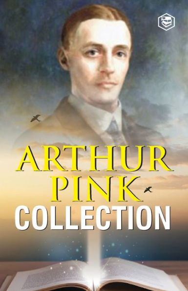 Arthur W. Pink Collection: the Attributes of God, Holy Spirit, Sovereignty Life Elijah & Seven Sayings Saviour on Cross