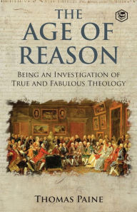 Title: The Age of Reason - Thomas Paine (Writings of Thomas Paine), Author: Thomas Paine