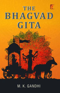 Title: The Bhagwad Geeta, Author: M. K Gandhi